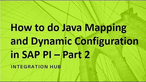 JAVA MAPPING & DYNAMIC CONFIGURATION  SAP PI - Part 2