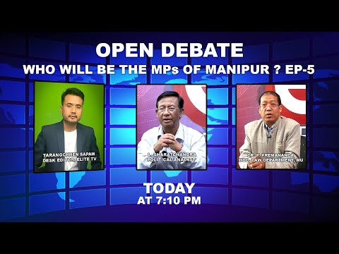 OPEN DEBATE on  Who will be the MPs of Manipur ? EP-5  