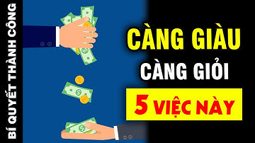 Nếu có 5 THÓI QUEN của người GIÀU bạn chắc chắn sẽ KIẾM BỘI TIỀN và sớm THÀNH CÔNG