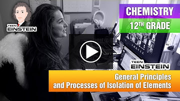 TeenEinstein | General Principles and Processes of Isolation of Elements | Class 12 | Chemistry 4