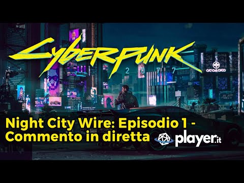 CYBERPUNK 2077 - Night City Wire: Episodio 1 - Commento in diretta di Player.it