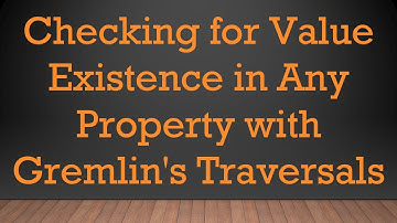 Checking for Value Existence in Any Property with Gremlin