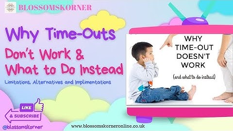 WHY TIME-OUTS DON’T WORK AND WHAT TO DO INSTEAD.