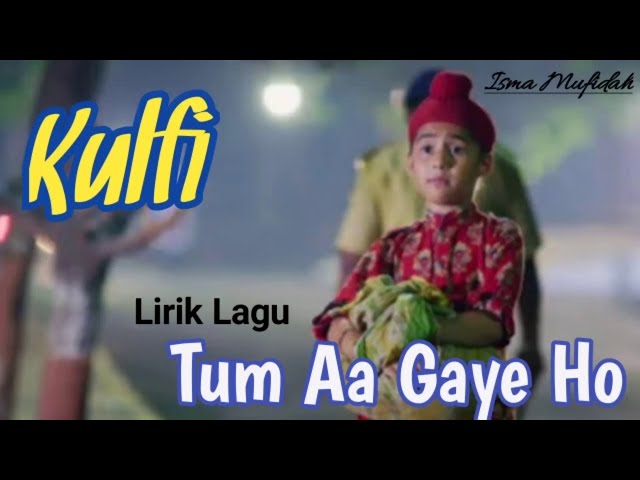 TUM AA GAYE HO ost. KULFI | lagu sedih |Lirik Lagu class=