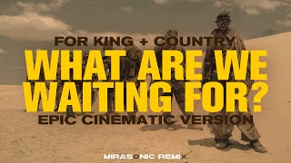 For King & Country - What Are We Waiting For (Mirasonic Remix)