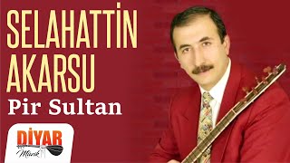 Selahattin Akarsu - -Pir Sultan-Dertli duygulu yürekten okunan türkü Resimi