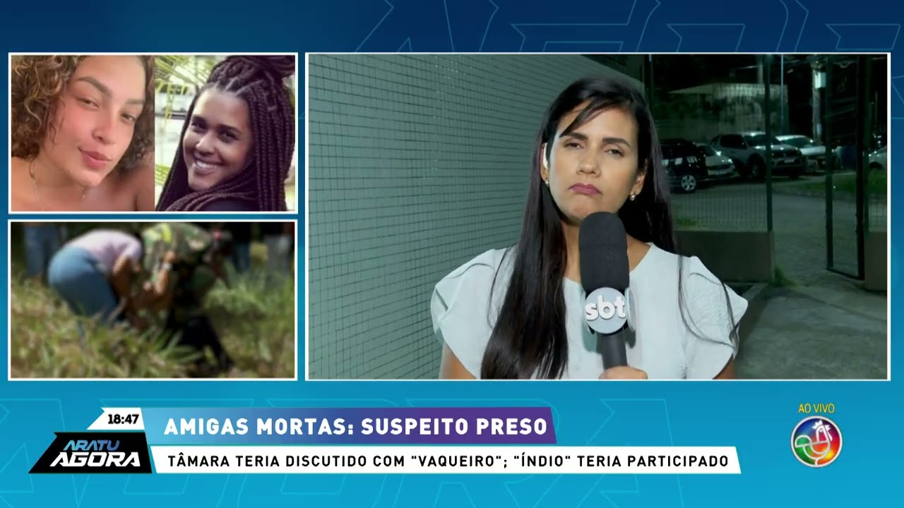 Amigas mortas por causa de 15 mil: Suspeito confessa e polícia procura outro| ARATU AGORA | TV ARATU
