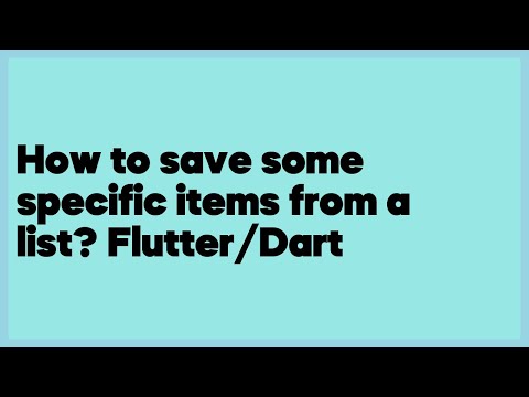 How to save some specific items from a list? Flutter/Dart  (1 answer)