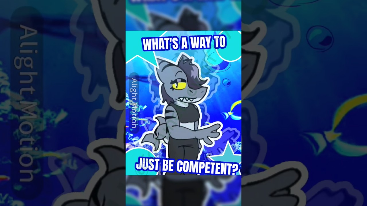 JUST BE COMPETENT ft. My OC Mako! 