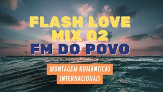 FLASH LOVE MIX 02 - Montagem músicas românticas internacionais - FM DO POVO Fortaleza screenshot 2