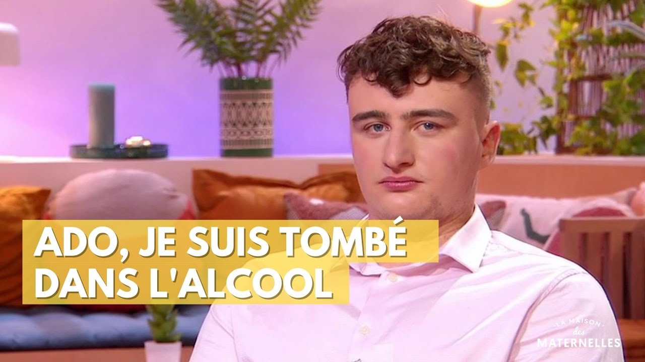 Ado, je suis tombé dans l'alcool - La Maison des maternelles #LMDM