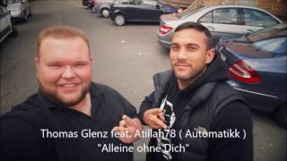 Thomas Glenz feat Atillah78 ( Automatikk ) -- &quot; Alleine ohne Dich&quot; Prod by ABBDB
