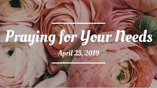 Praying For Your Needs: April 24, 2019