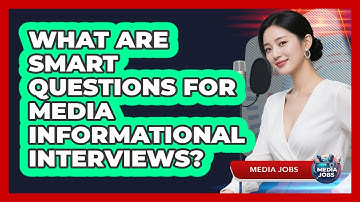 What Are Smart Questions For Media Informational Interviews?