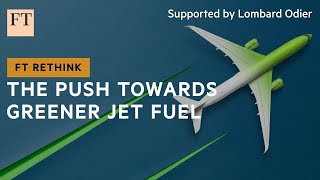 Can sustainable aviation fuel clean up flying? | FT Rethink