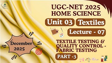 UGC-NET Home Sci| Unit-3 Textiles |Lect-07 Textile Testing & Quality Control-Fabric Testing (Part-3)