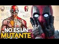 EXPLICACION DE LA ANATOMIA DE DEADPOOL: NO ES UN MUTANTE