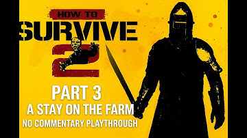 How to Survive 2 | Part 3 | A Stay on The Farm | No Commentary Playthrough