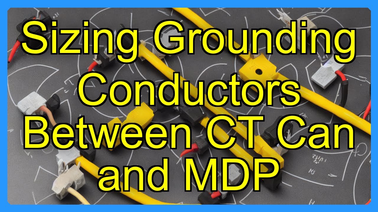 Sizing Grounding Conductors Between CT Can and MDP
