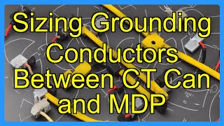 Sizing Grounding Conductors Between CT Can and MDP