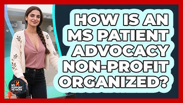 How Is An MS Patient Advocacy Non-profit Organized? - MS Support Network