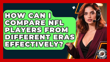 How Can I Compare NFL Players From Different Eras Effectively? | Gridiron Data Digest News