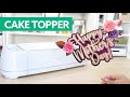 Cricut - How to Make a Cake Topper - Mother's Day