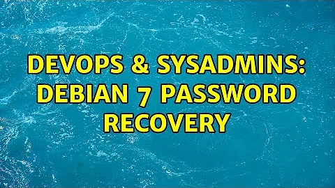 DevOps & SysAdmins: Debian 7 password recovery (2 Solutions!!)