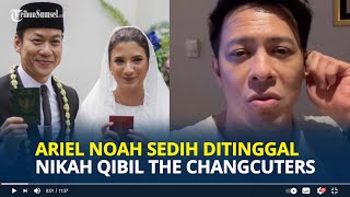 Ariel NOAH Kirim Video Ucapan Selamat Untuk Qibil The Changcuters, Sedih Ditinggal Nikah Sahabat