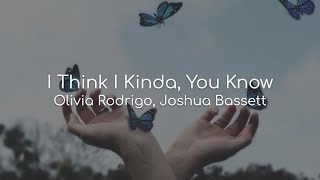 I Think I Kinda, You Know - Olivia Rodrigo, Joshua Bassett (lyrics)