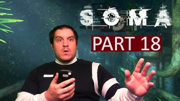 Soma Gameplay Walkthrough - Part 18 (PS4 Let