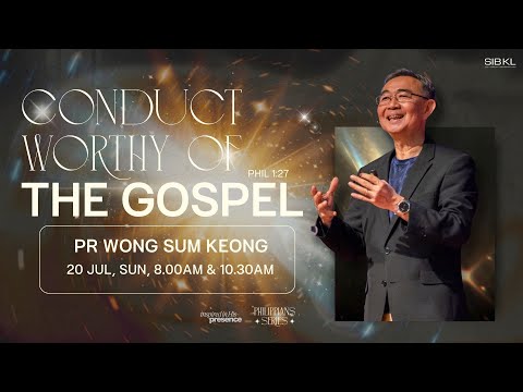 Philippians Series:Phil 1:27:Conduct Worthy of the Gospel -Pr Wong Sum Keong/ 20 Jul (10:30AM,GMT+8)