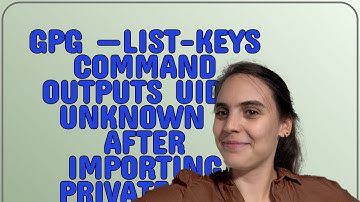Unix: gpg —list-keys command outputs uid  unknown  after importing private key onto a clean install