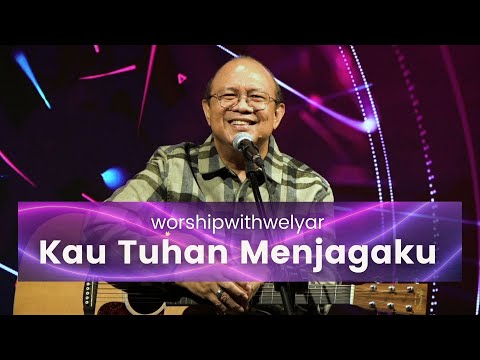 KAU TUHAN MENJAGAKU  |  WORSHIP WITH WELYAR  28 JANUARI 2022