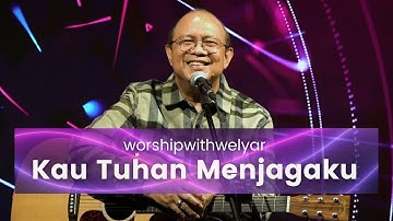KAU TUHAN MENJAGAKU  |  WORSHIP WITH WELYAR  28 JANUARI 2022