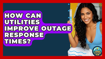 How Can Utilities Improve Outage Response Times? - Your Utilities Hub