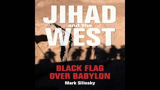 Jihad and the West - Black Flag over Babylon Chapter Seven Podcast One