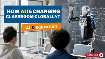 AI & Education: How Artificial Intelligence is Changing Classrooms Globally