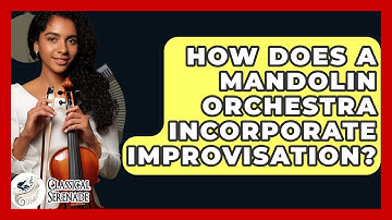 How Does A Mandolin Orchestra Incorporate Improvisation? - Classical Serenade
