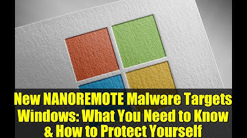 New NANOREMOTE Malware Targets Windows: What You Need to Know & How to Protect Yourself