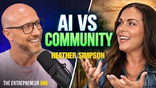 Why the Smartest Entrepreneurs Are Choosing Community Over AI | Heather Simpson