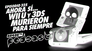 Ahora sí Wii U y 3DS murieron para siempre - BRCDEvg Podcast 325