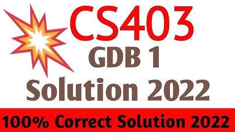 CS403 GDB No.1 Solution 2022 | CS403 GDB 1 Solution Fall Semester 2022-23 | Cs403 GDB 2022-23
