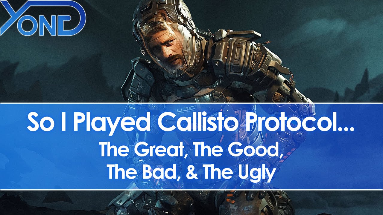 Callisto Protocol – The Great, The Good, The Bad, & The Ugly