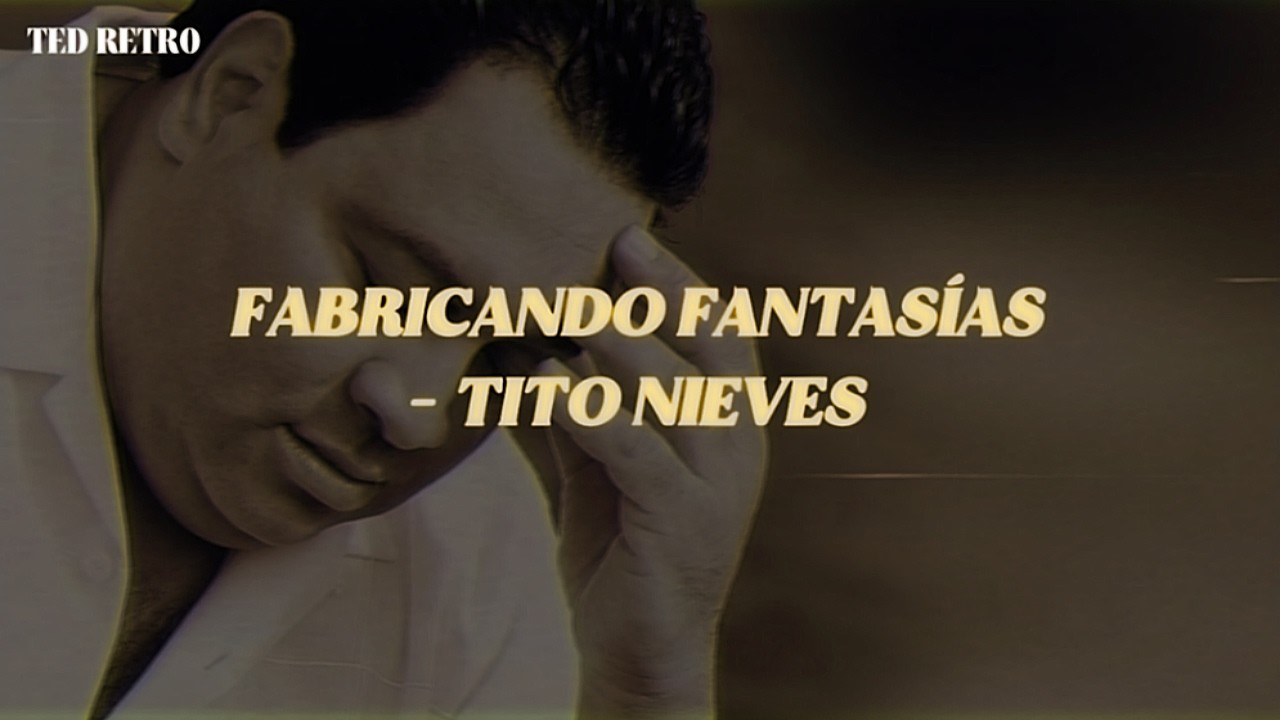 Tito Nieves - Fabricando Fantasias (Letra/Lyrics)