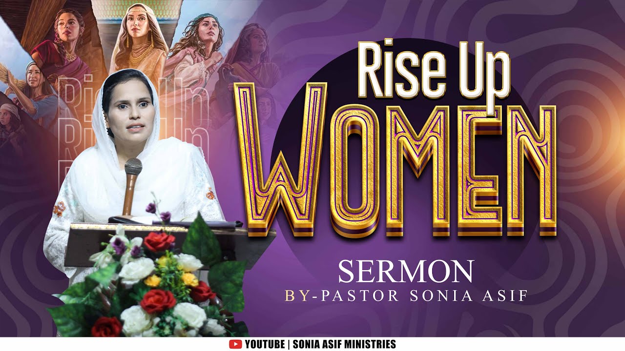 Rise up Women || Powerful Sermon || By Pastor Sonia Asif || @SoniaAsifMinistries
