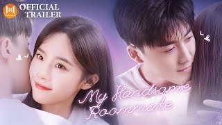 🔥 Trailer🔥 My Handsome Roommate (Ray Zhang, Lu Yangyang)