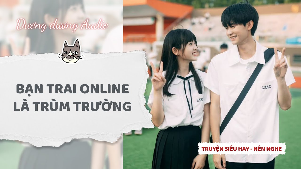 Truyện Audio | Bạn trai online là trùm trường - Dương Dương Audio #truyenaudio  #audio  #tieuthuyet