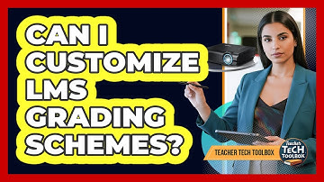 Can I Customize LMS Grading Schemes?