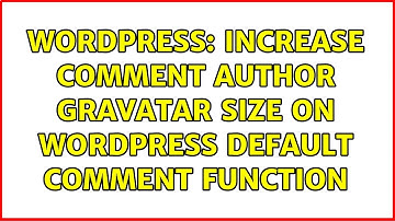 Wordpress: Increase Comment Author Gravatar Size On WordPress Default Comment Function